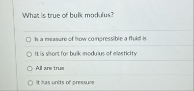 Solved What is true of bulk modulus?Is a measure of how | Chegg.com