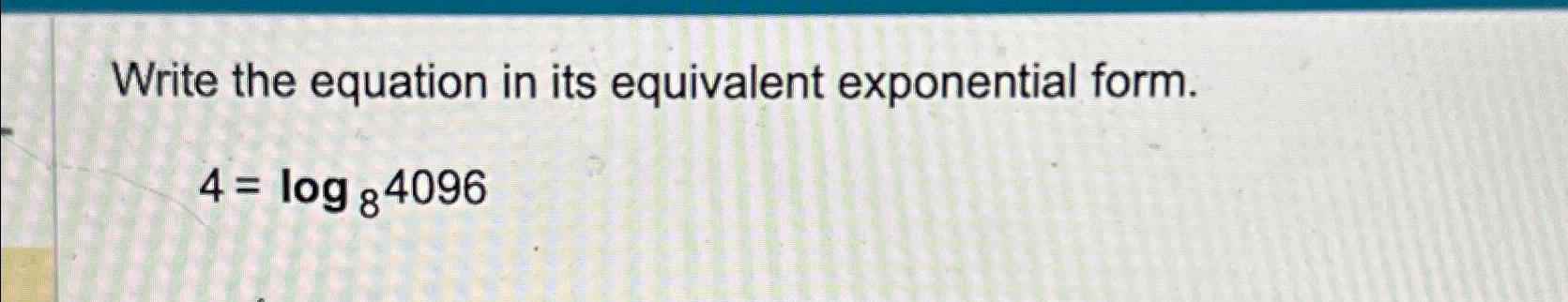 Solved Write the equation in its equivalent exponential | Chegg.com