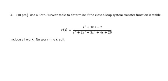 Solved 4 10 Pts Use A Roth Hurwitz Table To Determine If Chegg Com