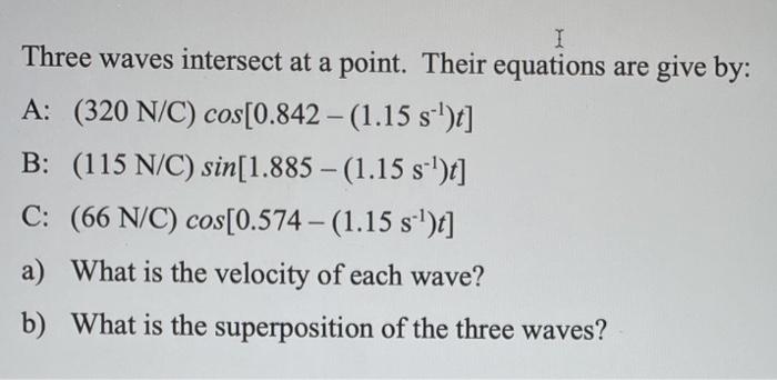 Solved I Three Waves Intersect At A Point Their Equation Chegg Com