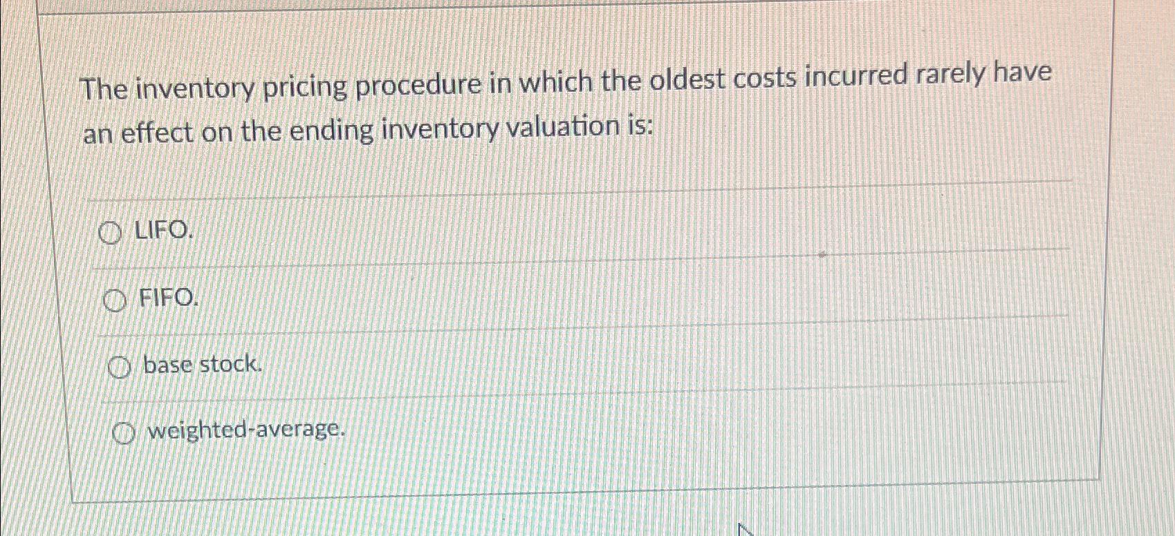 Solved The inventory pricing procedure in which the oldest