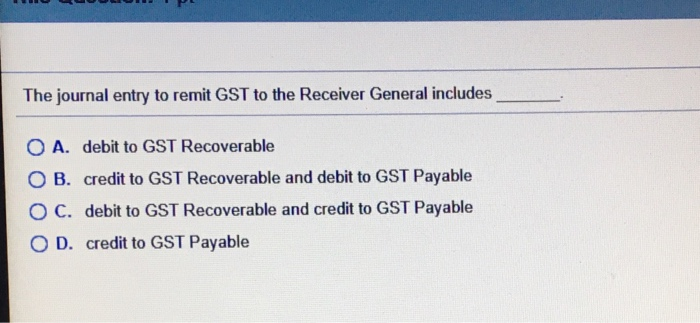 Solved The journal entry to remit GST to the Receiver | Chegg.com