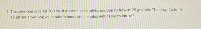 Solved 8. The physician ordered 700ml of a special | Chegg.com