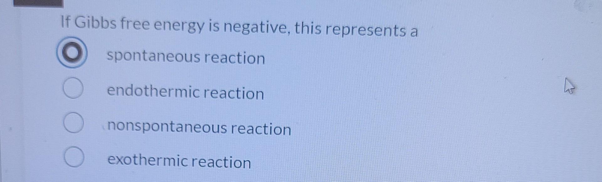if the change in gibbs free energy is negative the reaction is