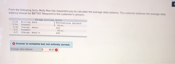 From the following facts, molly roe has requested you to calculate the average daily balance. the customer believes the avera