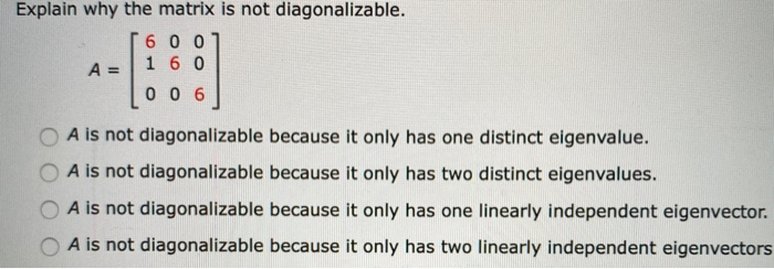 Solved Explain why the matrix is not diagonalizable. 600] A | Chegg.com