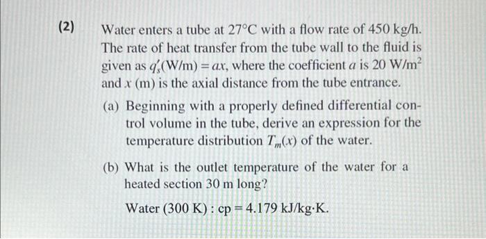 Solved (2) Water enters a tube at 27°C with a flow rate of | Chegg.com