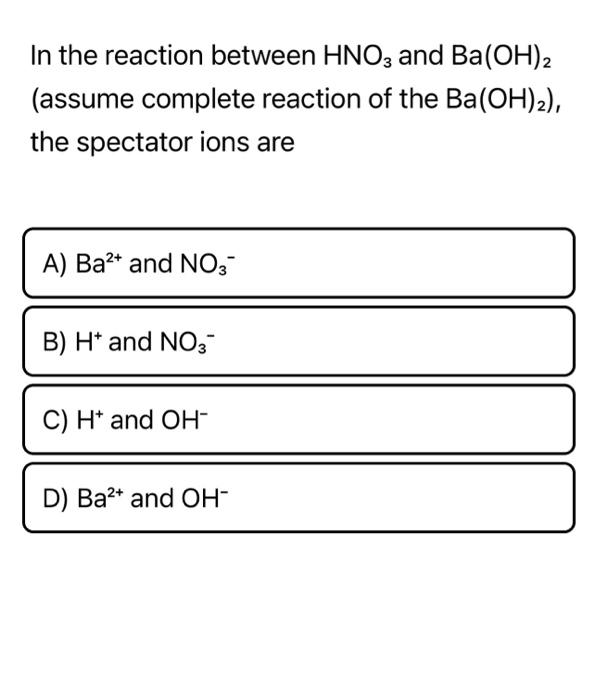 Solved In The Reaction Between Hno3 And Ba Oh 2 Assume