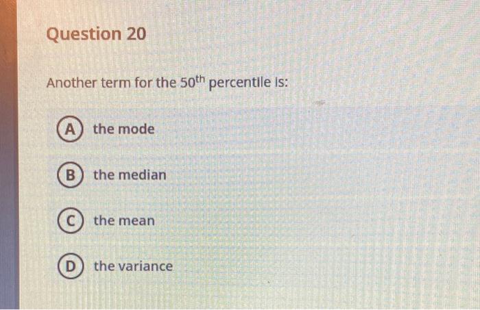 Solved Question 20 Another Term For The 50th Percentile Is Chegg Com   Image