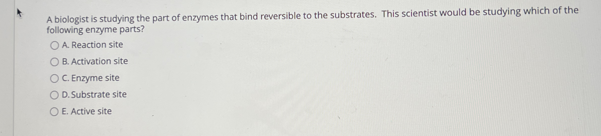 Solved A biologist is studying the part of enzymes that bind