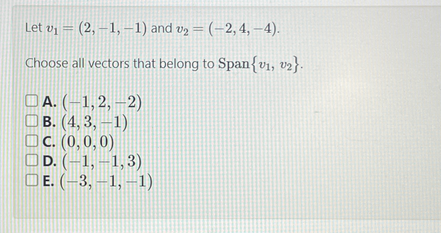 Solved Let v1=(2,-1,-1) ﻿and v2=(-2,4,-4).Choose all vectors | Chegg.com