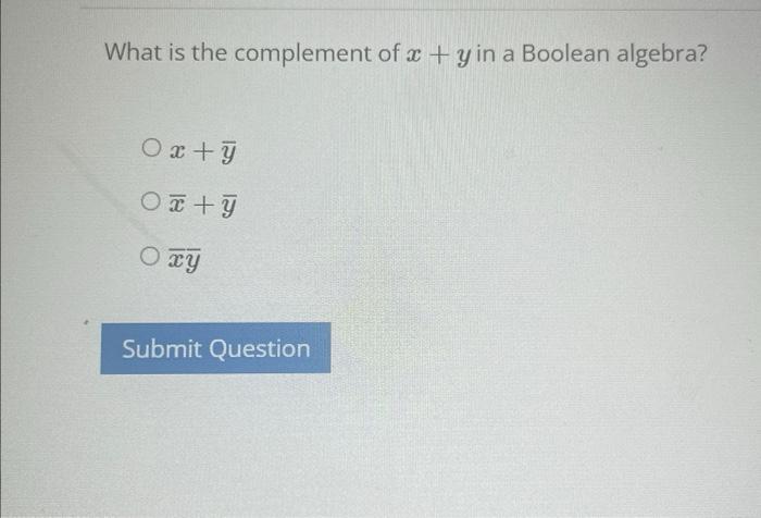 Solved What is the complement of x+y in a Boolean algebra? | Chegg.com