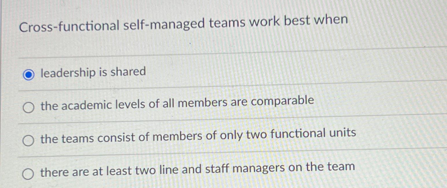 Solved Cross-functional Self-managed Teams Work Best | Chegg.com