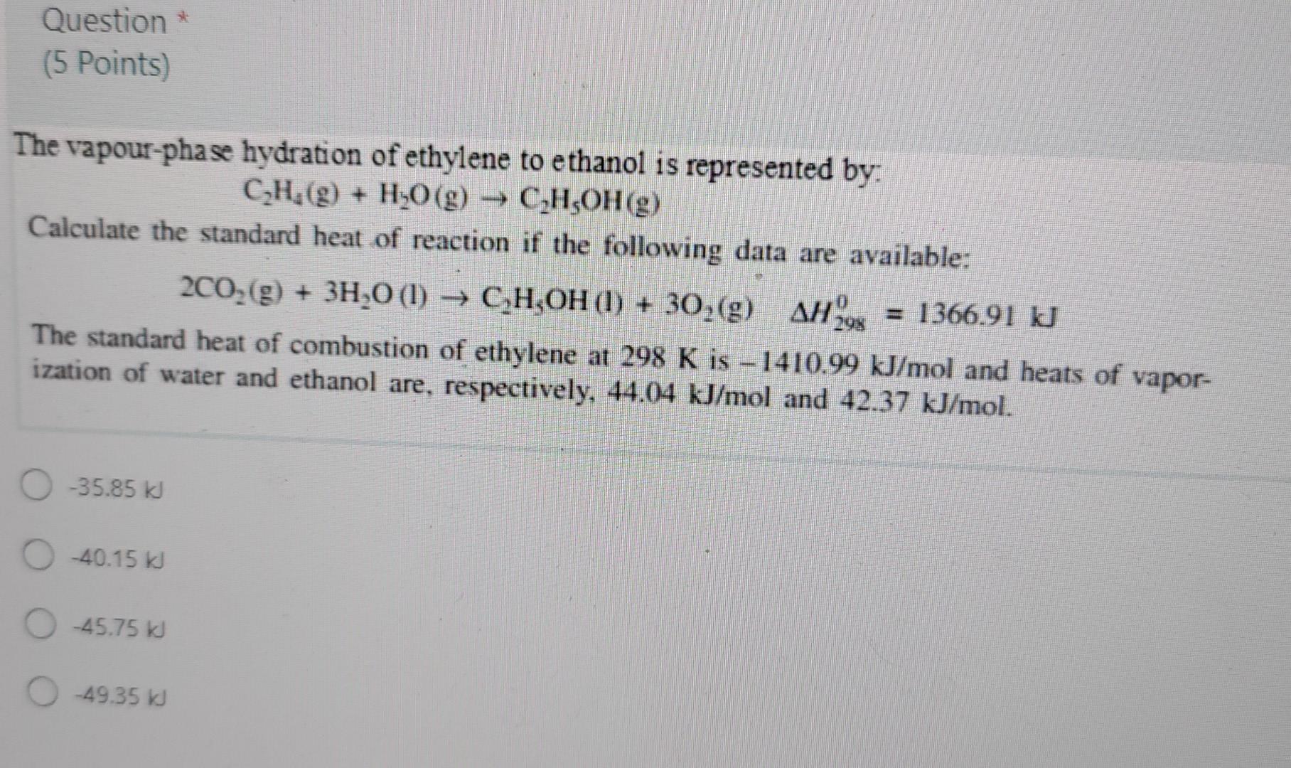 Solved Question * (5 Points) The vapour-phase hydration of | Chegg.com