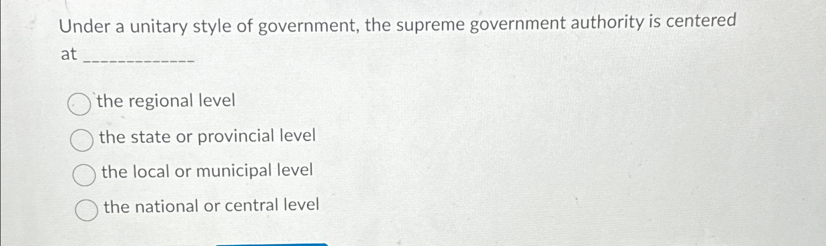 Solved Under a unitary style of government, the supreme | Chegg.com