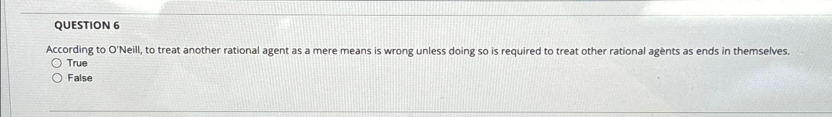 Solved QUESTION 6According to O'Neill, to treat another | Chegg.com