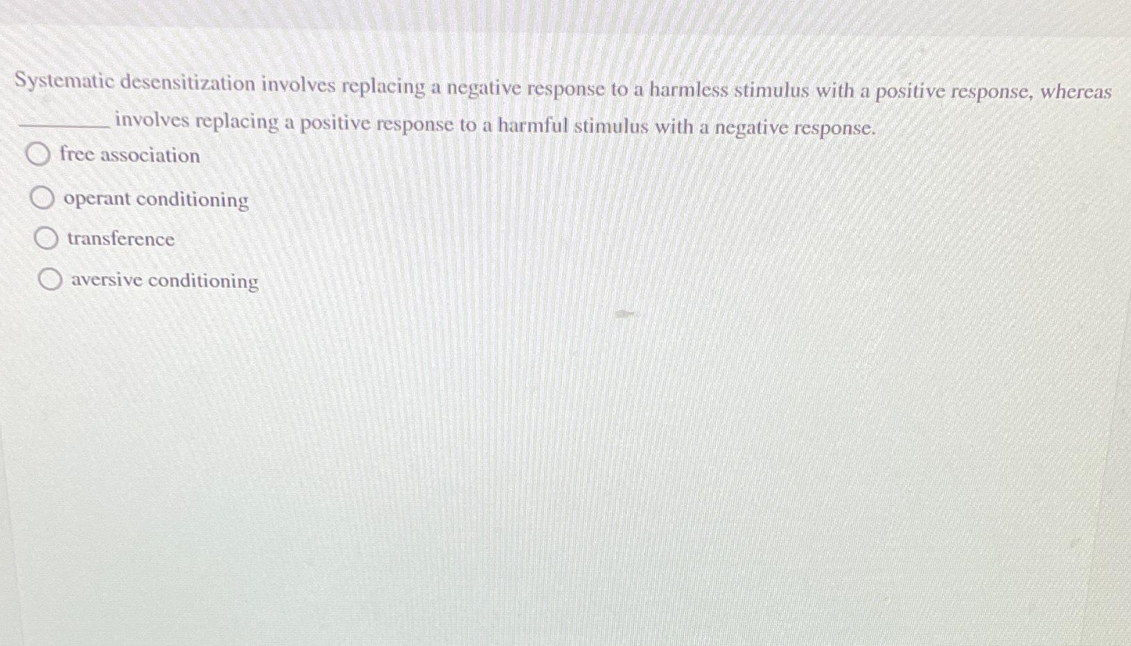 Solved systematic desensitization involves replacing a chegg