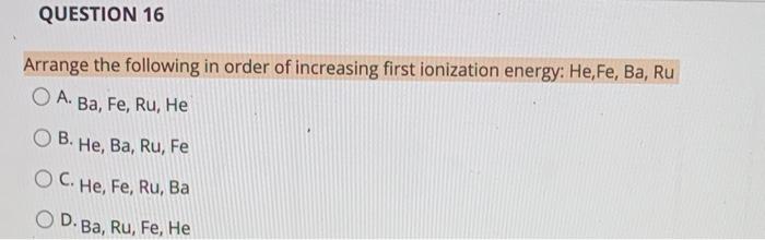 Solved Question 16 Arrange The Following In Order Of Incr Chegg Com