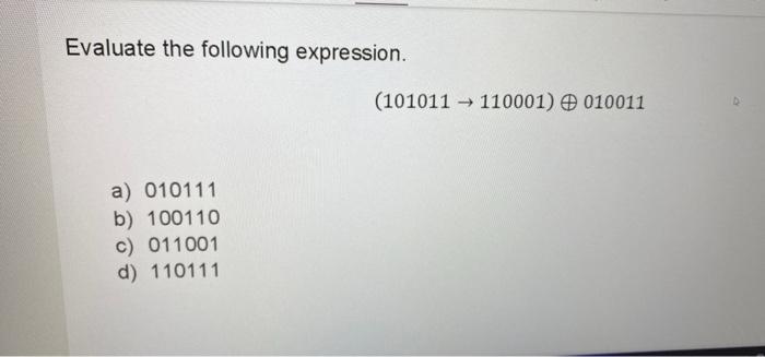 Solved Evaluate the following expression. (101011 →110001) | Chegg.com