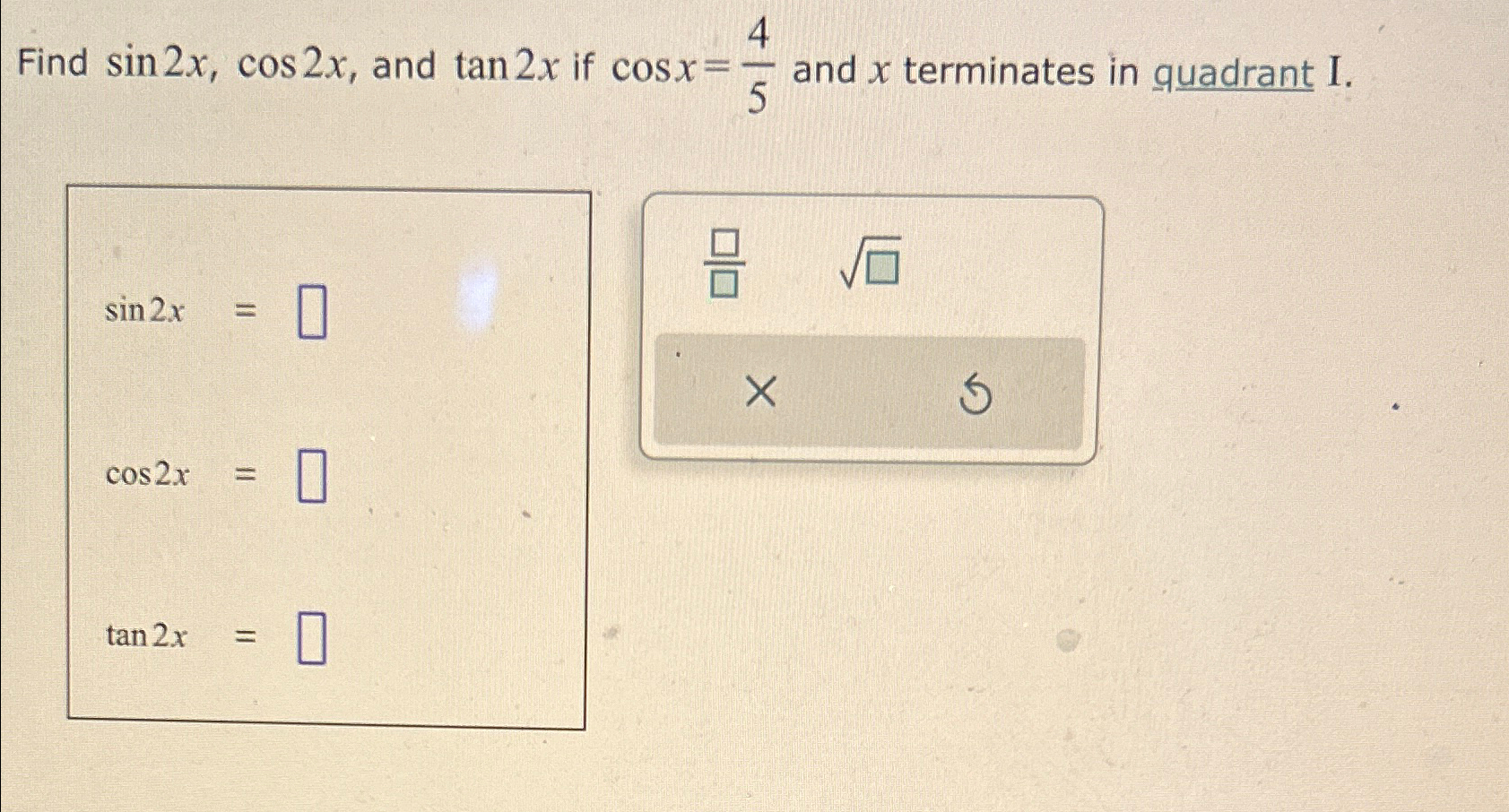 Solved Find sin2x,cos2x, ﻿and tan2x ﻿if cosx=45 ﻿and x | Chegg.com