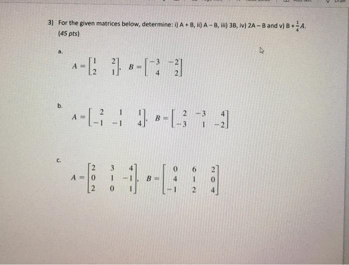 Solved 3) For The Given Matrices Below, Determine: 1) A + B, | Chegg.com