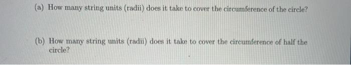 (a) How many string units (radii) does it take to cover the circumference of the circle?
(b) How many string units (radii) do