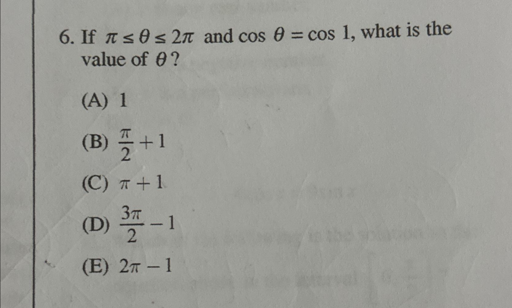 Solved If π≤θ≤2π ﻿and cosθ=cos1, ﻿what is the value of θ ? | Chegg.com