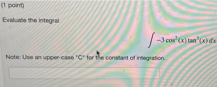 Solved Evaluate the integral ??3cos2(x)tan3(x)dx Note: Use | Chegg.com