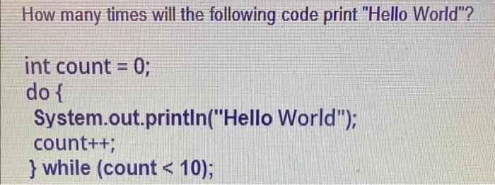 Solved How many times will the following code print "Hello | Chegg.com