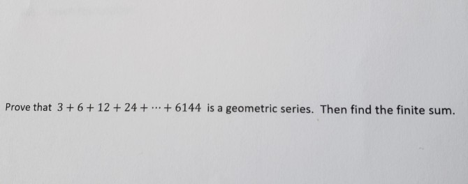 Solved Prove that 3+ 6 + 12 + 24 + +6144 is a geometric | Chegg.com