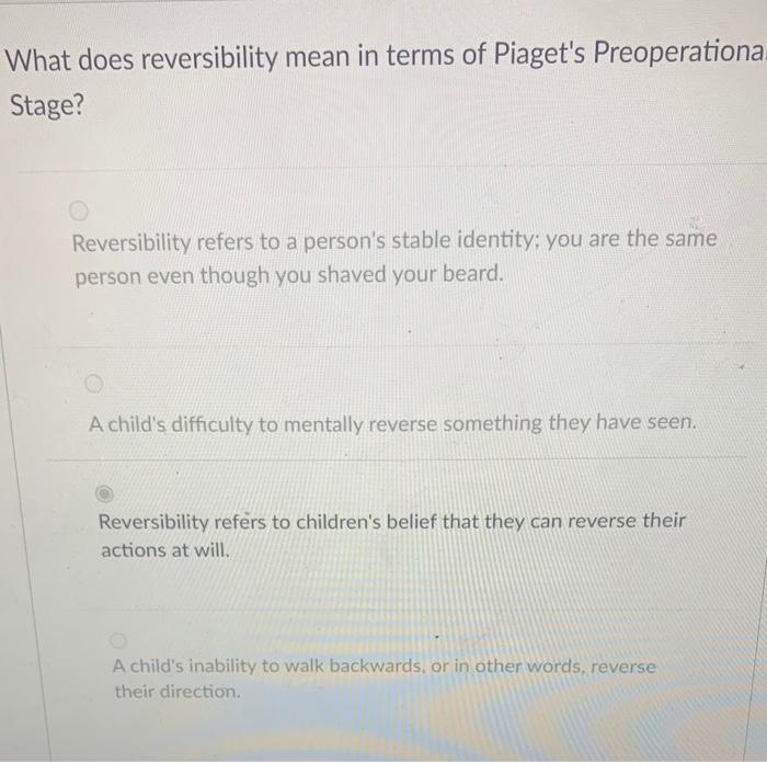 Solved What does reversibility mean in terms of Piaget s Chegg