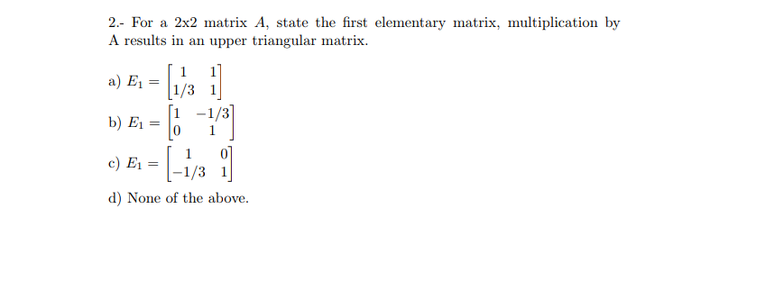 Solved 2.- For a 2x2 matrix A, state the first elementary | Chegg.com