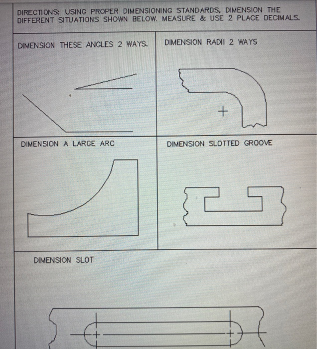 Solved DIRECTIONS USING PROPER DIMENSIONING STANDARDS,