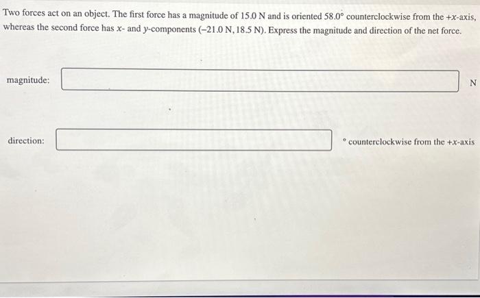 Solved Two forces act on an object. The first force has a | Chegg.com