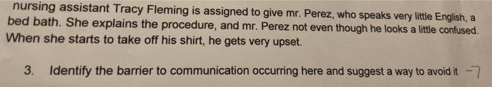 nursing assistant Tracy Fleming is assigned to give mr. Perez, who speaks very little English, a bed bath. She explains the p