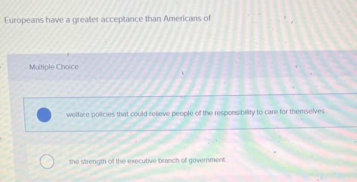 Europeans have a greater acceptance than Americans of | Chegg.com