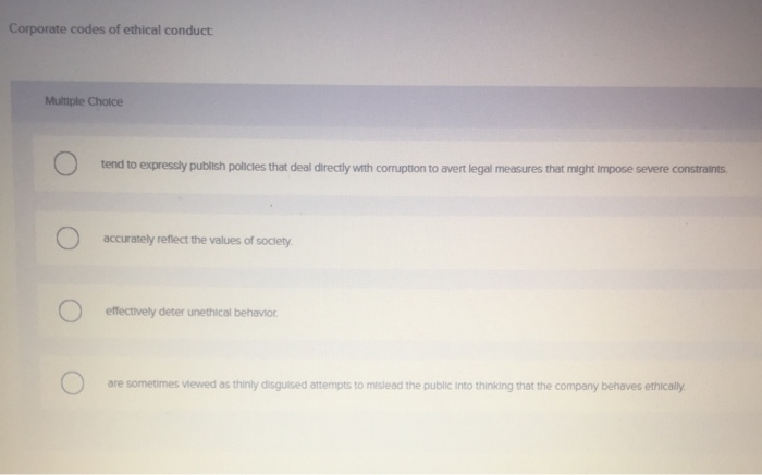 Solved Corporate codes of ethical conduct Multiple Choice | Chegg.com