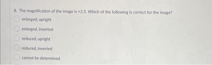 Solved 8. The magnification of the image is +2.5. Which of | Chegg.com
