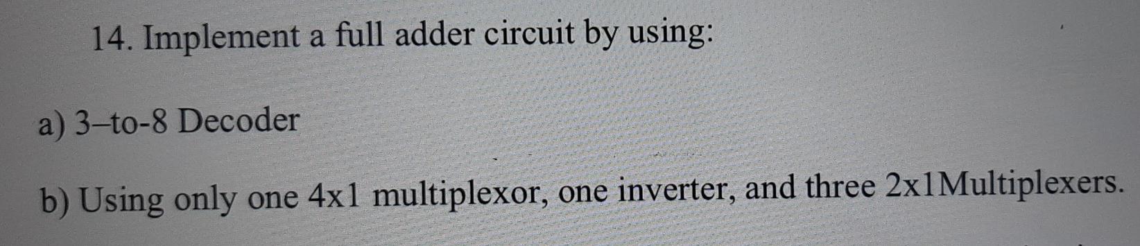 Solved 14. Implement a full adder circuit by using: a) | Chegg.com