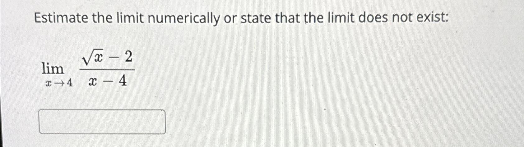 Solved Estimate the limit numerically or state that the | Chegg.com