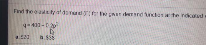 Solved Find the elasticity of demand (E) for the given | Chegg.com