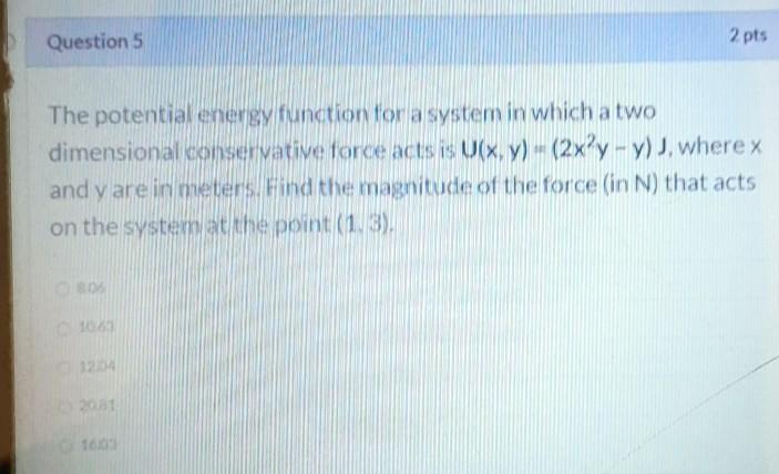 Solved Question 5 2 pts The potential energy function for a | Chegg.com