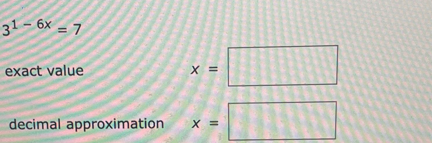 Solved 31-6x=7exact valuex=decimal approximation ,x= | Chegg.com