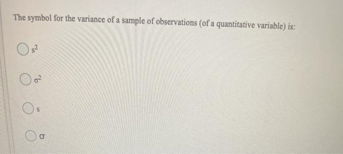 Solved The symbol for the variance of a sample of | Chegg.com