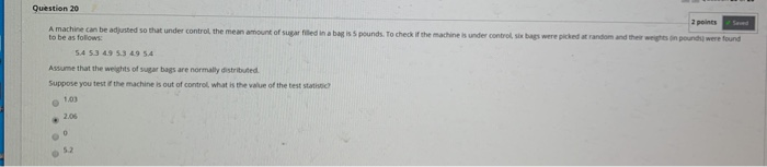 Solved Question 20 A machine can be adjusted so that under | Chegg.com
