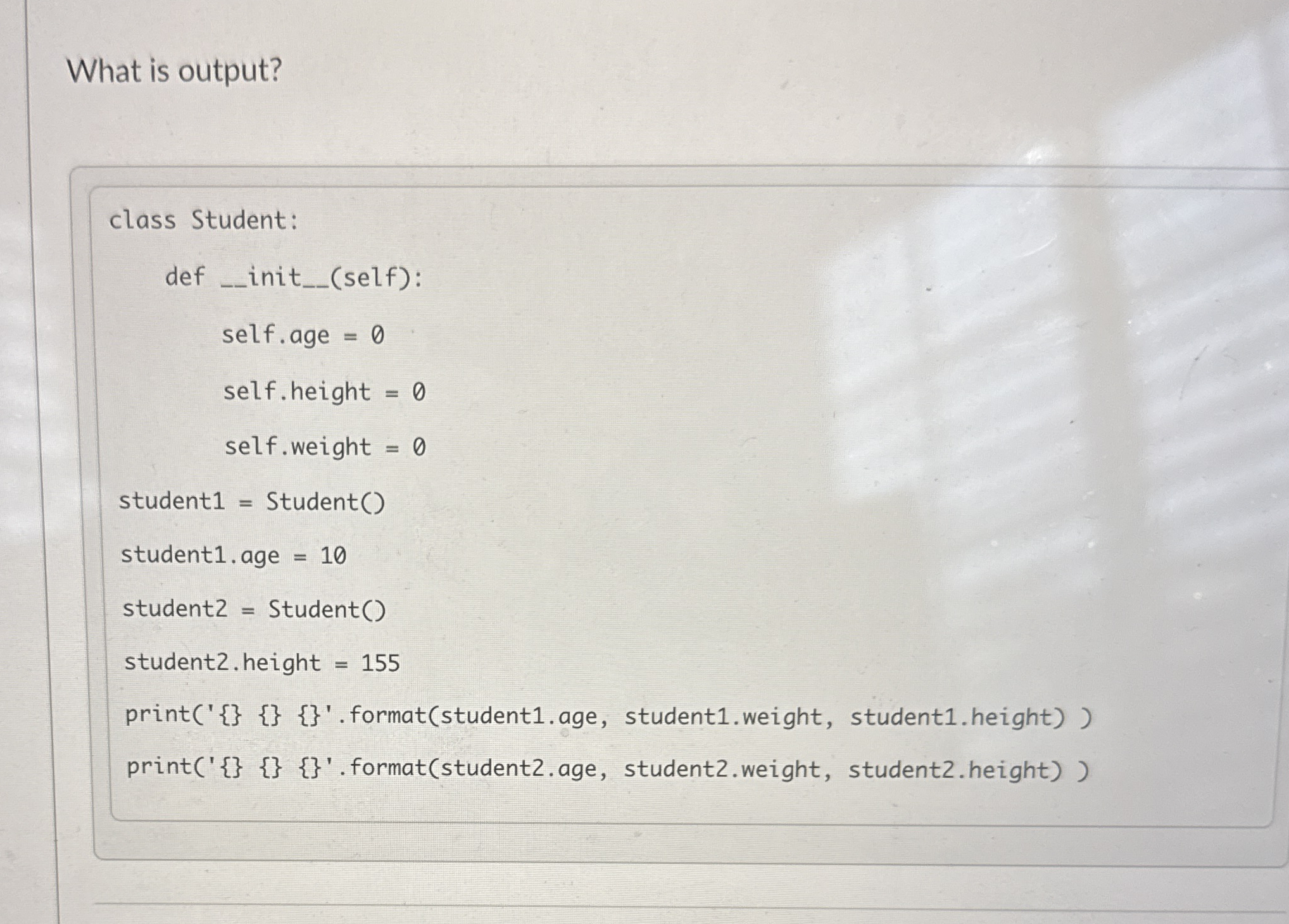 Solved What is output?class Studentdefinit(self)self.age