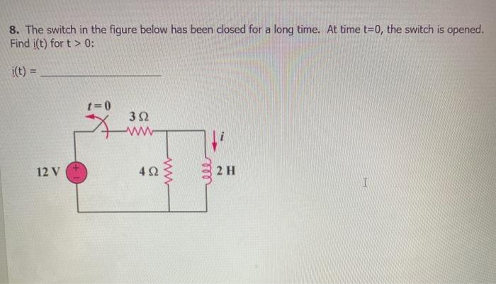 Solved 8. The switch in the figure below has been closed for | Chegg.com