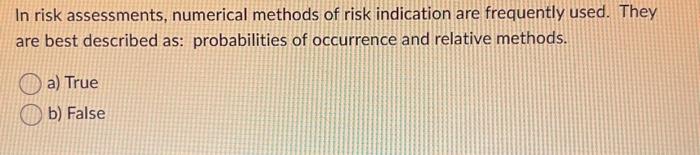Solved In risk assessments, numerical methods of risk | Chegg.com