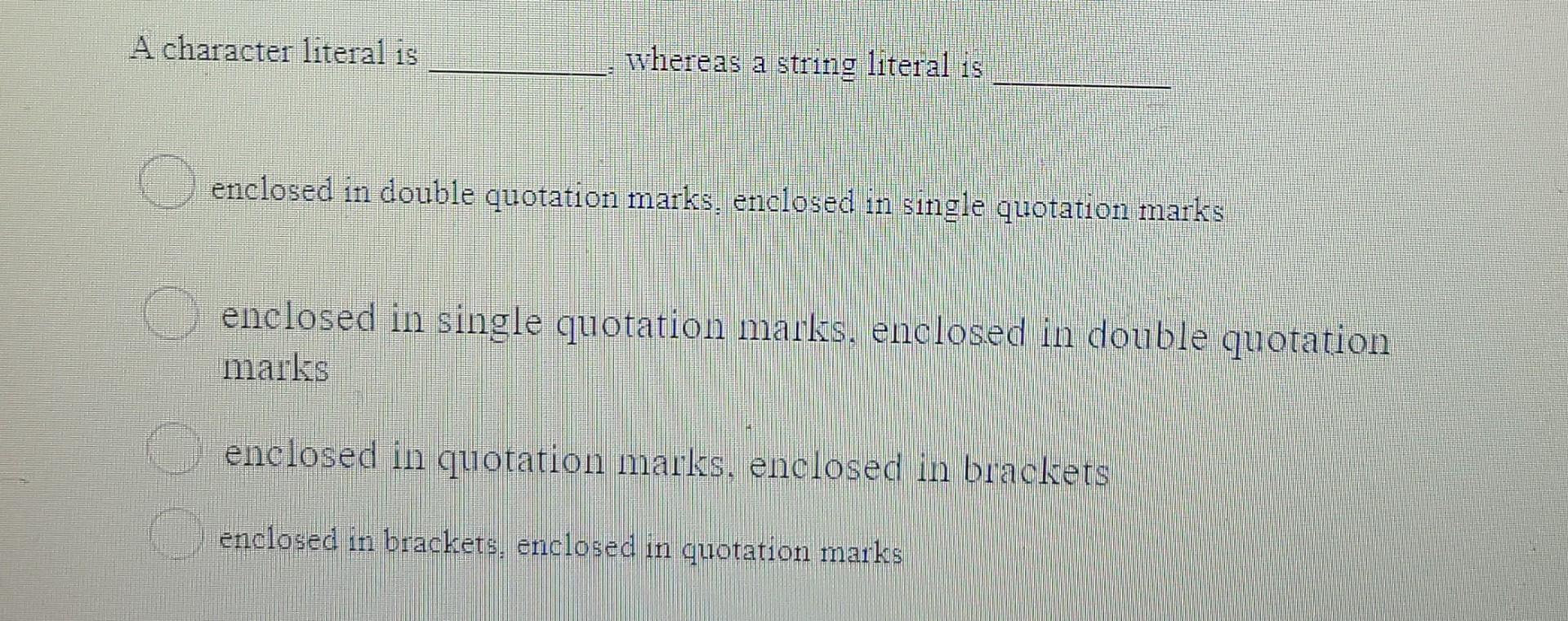 Solved A Character Literal Is Whereas A String Literal Is | Chegg.com