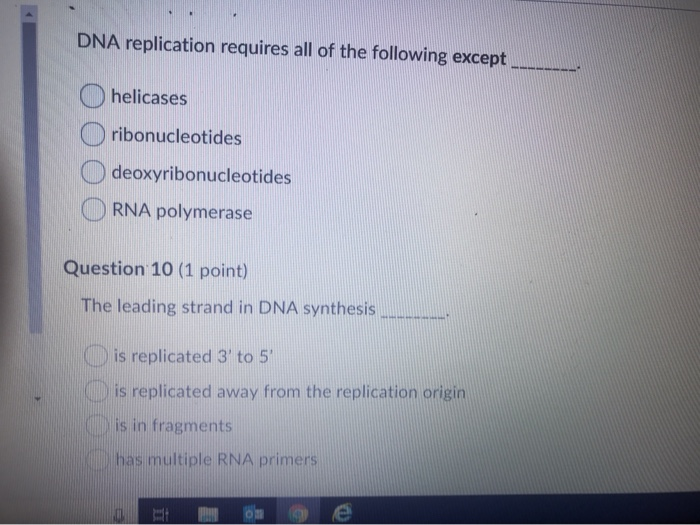 Solved DNA replication requires all of the following except
